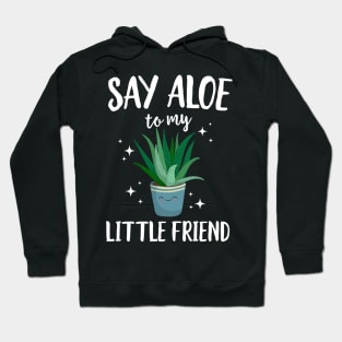Say Aloe To My Little Friend Hoodie